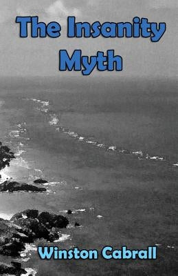 The Insanity Myth by Cabrall, Winston Delano