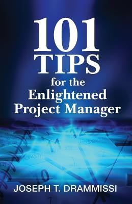 101 Tips for the Enlightened Project Manager by Drammissi, Joseph T.