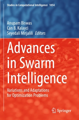 Advances in Swarm Intelligence: Variations and Adaptations for Optimization Problems by Biswas, Anupam