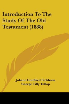 Introduction To The Study Of The Old Testament (1888) by Eichhorn, Johann Gottfried
