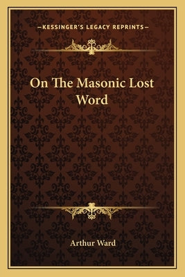 On The Masonic Lost Word by Ward, Arthur