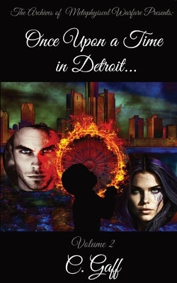 The Archives of Metaphysical Warfare: Once Upon a Time in Detroit... by Gaff, Charity