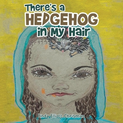 There's a Hedgehog in My Hair by Chrisman, Linda Elliott