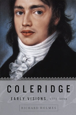 Coleridge: Early Visions, 1772-1804 by Holmes, Richard