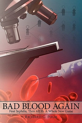 Bad Blood Again: First Syphilis, Then AIDS- A Whole New Game by Pugh, Richard G.