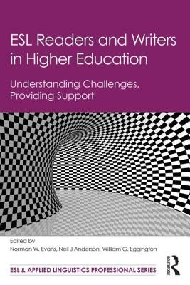 ESL Readers and Writers in Higher Education: Understanding Challenges, Providing Support by Evans, Norman W.