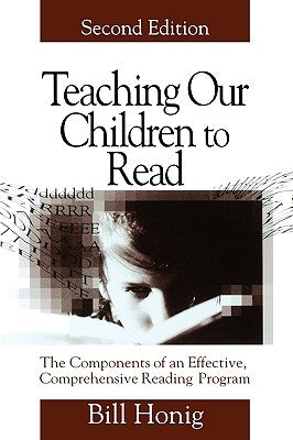 Teaching Our Children to Read: The Components of an Effective, Comprehensive Reading Program by Honig, Bill