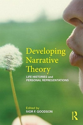 Developing Narrative Theory: Life Histories and Personal Representation by Goodson, Ivor F.