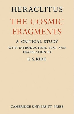 Heraclitus: The Cosmic Fragments by Heraclitus (of Ephesus )