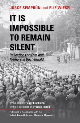 It Is Impossible to Remain Silent: Reflections on Fate and Memory in Buchenwald by Radu, Ioanid