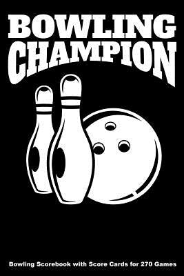 Bowling Champion: Bowling Scorebook with Score Cards for 270 Games (6x9) by Higgins, Keegan