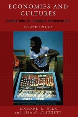 Economies and Cultures: Foundations of Economic Anthropology by Wilk, Richard R.