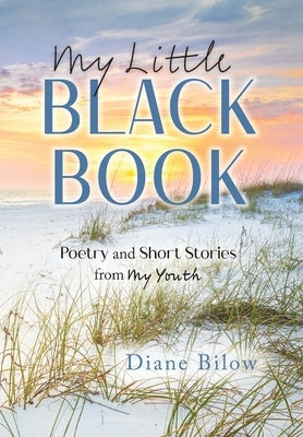 My Little Black Book: Poetry and Short Stories from My Youth by Bilow, Diane