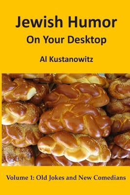 Jewish Humor on Your Desktop: Old Jokes and New Comedians by Kustanowitz, Al