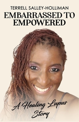 Embarrassed to Empowered: A Healing Lupus Story by Salley-Holliman, Terrell