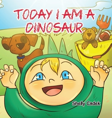 Today I Am a Dinosaur by Cadek, Shelly