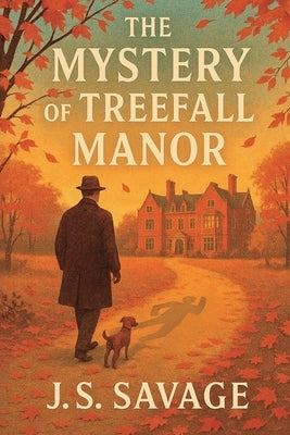 The Mystery of Treefall Manor: An Inspector Graves locked-room mystery by Savage, J. S.