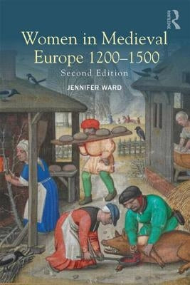 Women in Medieval Europe 1200-1500 by Ward, Jennifer