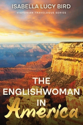 The Englishwoman in America: Victorian Travelogue Series (Annotated) by Bird, Isabella Lucy