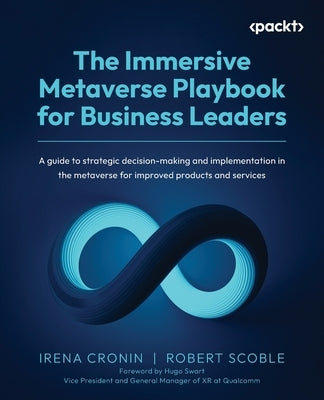 The Immersive Metaverse Playbook for Business Leaders: A guide to strategic decision-making and implementation in the metaverse for improved products by Cronin, Irena