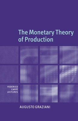 The Monetary Theory of Production by Graziani, Augusto