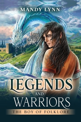 Legends and Warriors: The Boy of Folklore by Lynn, Mandy