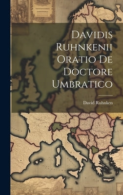 Davidis Ruhnkenii Oratio De Doctore Umbratico by Ruhnken, David