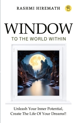 Window To The World Within by Hiremath, Rashmi