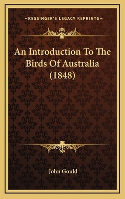 An Introduction To The Birds Of Australia (1848) by Gould, John
