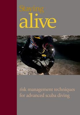 Staying Alive: : Applying Risk Management to Advanced Scuba Diving by Lewis, Steve