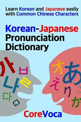 Korean-Japanese Pronunciation Dictionary: Learn Korean and Japanese easily with Common Chinese Characters by Kim, Taebum