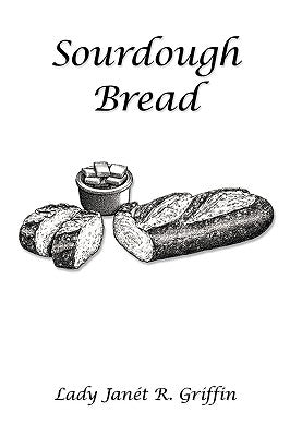 Sourdough Bread by Griffin, Lady JanÃ©t R.