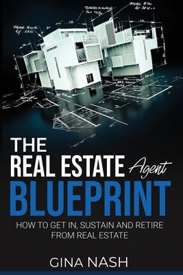 The Real Estate Agent Blueprint by Nash, Gina