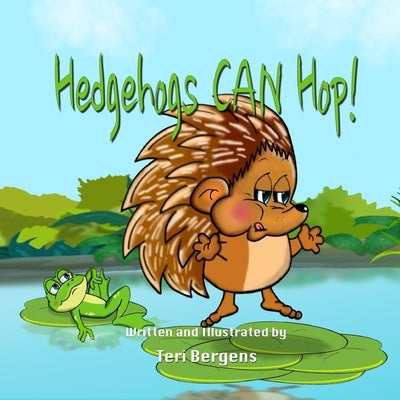 Hedgehogs CAN Hop! by Bergens, Teri