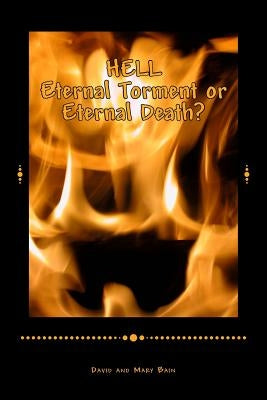 HELL Eternal Torment or Eternal Death? by Bain, Mary