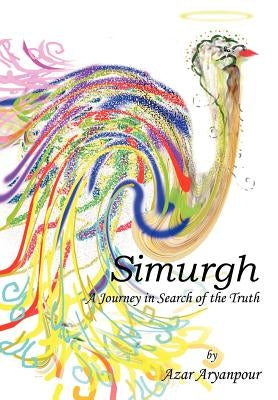 Simurgh: A Journey in Search of the Truth by Aryanpour, Azar