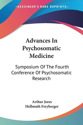 Advances In Psychosomatic Medicine: Symposium Of The Fourth Conference Of Psychosomatic Research by Jores, Arthur
