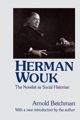 Herman Wouk: The Novelist as Social Historian by Beichman, Arnold