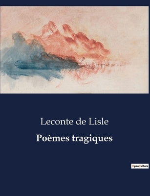 Poèmes tragiques by De Lisle, LeConte