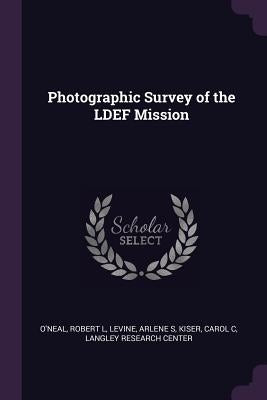 Photographic Survey of the LDEF Mission by O'Neal, Robert L.