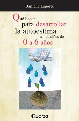 Que hacer para desarrollar la autoestima en los ninos de 0 a 6 anos by Laporte, Danielle