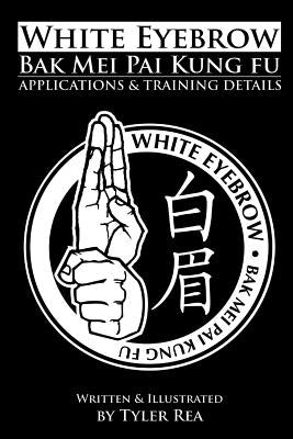 White Eyebrow Bak Mei pai kung fu Applications and Training Details by Rea, Tyler