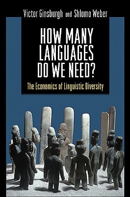 How Many Languages Do We Need?: The Economics of Linguistic Diversity by Ginsburgh, Victor