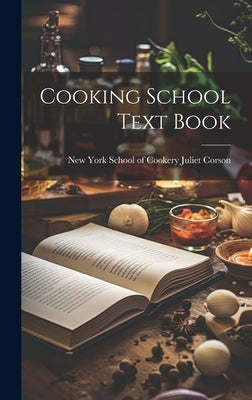 Cooking School Text Book by Corson, New York School of Cookery J.