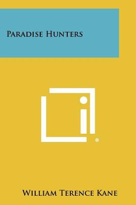 Paradise Hunters by Kane, William Terence
