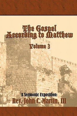 The Gospel According to Matthew Volume 3: Volume 3 by Martin, John C.