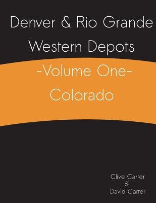 Denver & Rio Grande Western Depots -Volume One- Colorado by Carter, David J.