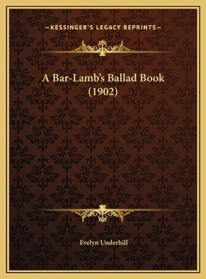A Bar-Lamb's Ballad Book (1902) by Underhill, Evelyn