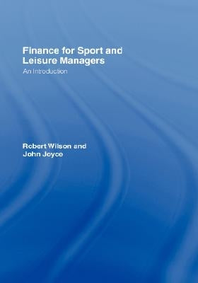 Finance for Sport and Leisure Managers: An Introduction by Wilson, Robert