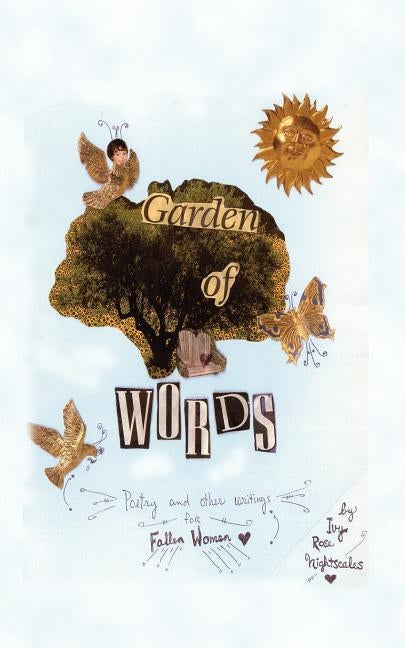 Garden of Words: Poetry and Other Writings for Fallen Women by Nightscales, Ivy Rose